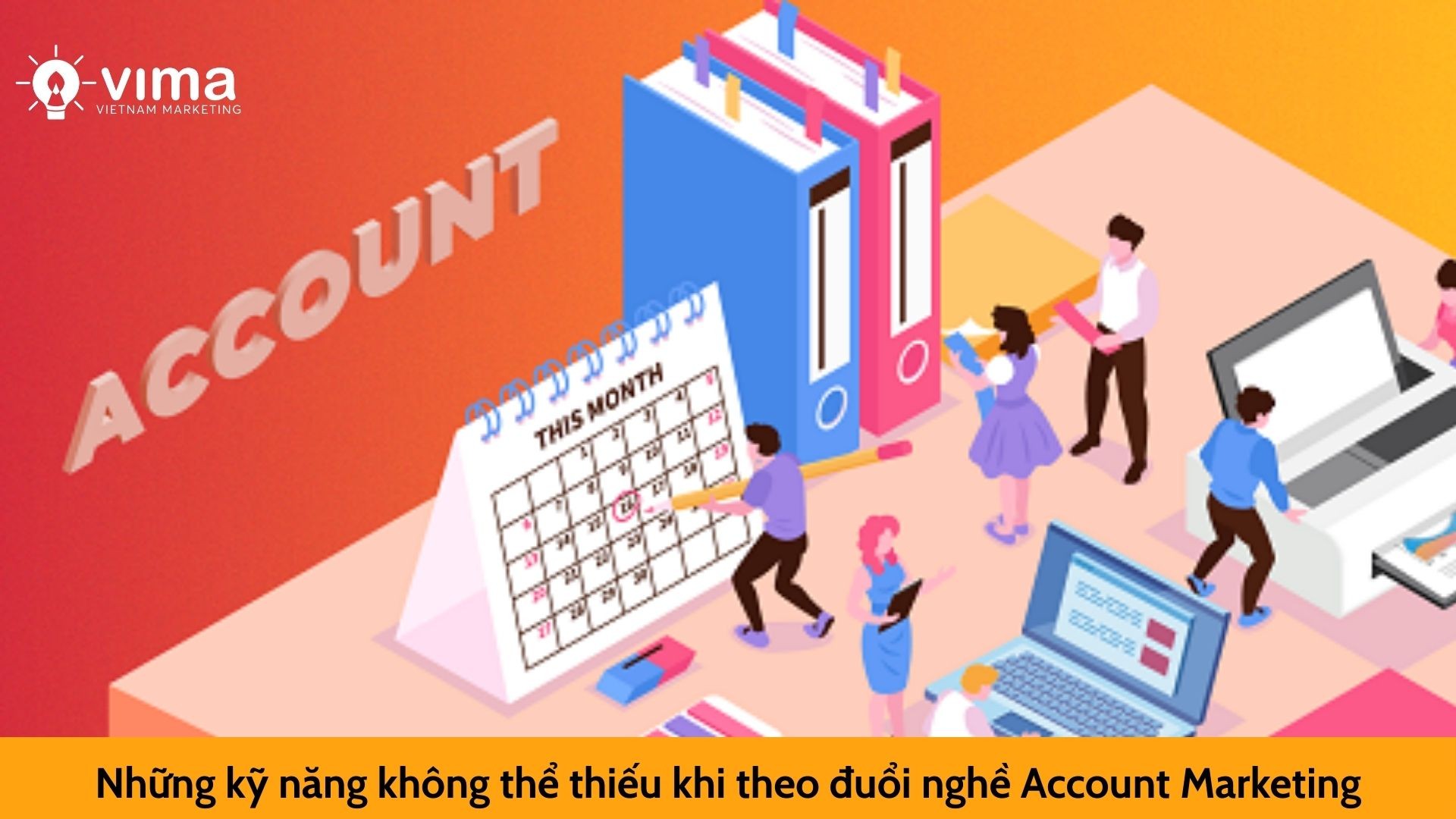 Những kỹ năng không thể thiếu khi theo đuổi nghề Account Marketing